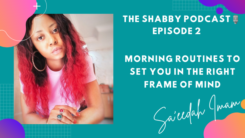 THE SHABBY PODCAST EP 2 - MORNING ROUTINES TO SET YOU IN THE RIGHT FRAME