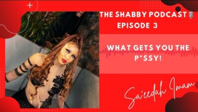 THE SHABBY PODCAST EP 3 - WHAT GETS YOU THE PUSSY!